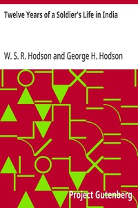 Twelve Years of a Soldier's Life in India
Being Extracts from the Letters of the Late Major W. S. R. Hodson, B. A.