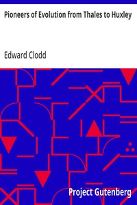 Pioneers of Evolution from Thales to Huxley
With an Intermediate Chapter on the Causes of Arrest of the Movement