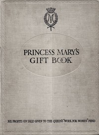 Princess Mary's Gift Book
All profits on sale given to the Queen's "Work for Women" Fund which is acting in Conjunction with The National Relief Fund
