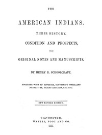 The American Indians
Their History, Condition and Prospects, from Original Notes and Manuscripts