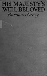 His Majesty's Well-Beloved
An Episode in the Life of Mr. Thomas Betteron as told by His Friend John Honeywood