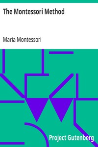 The Montessori Method
Scientific Pedagogy as Applied to Child Education in 'The Children's Houses' with Additions and Revisions by the Author