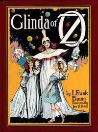Glinda of Oz
In Which Are Related the Exciting Experiences of Princess Ozma of Oz, and Dorothy, in Their Hazardous Journey to the Home of the Flatheads, and to the Magic Isle of the Skeezers, and How They Were Rescued from Dire Peril by the Sorcery of Gl