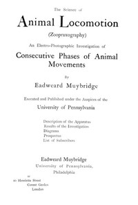 The Science of Animal Locomotion (Zoopraxography)
An Electro-Photographic Investigation of Consecutive Phases of Animal Movements