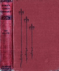 Every Girl's Library, Volume 8 of 10
A Collection of Appropriate and Instructive Reading for Girls of All Ages from the Best Authors of All Time