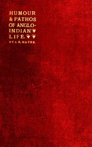 The Humour and Pathos of Anglo-Indian Life
Extracts from his brother's note-book, made by Dr. Ticklemore