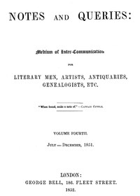 Notes and Queries, Index of Volume 4, July-December, 1851
A Medium of Inter-communication for Literary Men, Artists, Antiquaries, Genealogists, etc.