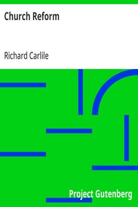 Church Reform
The Only Means to That End, Stated in a Letter to Sir Robert Peel, Bart., First Lord of the Treasury