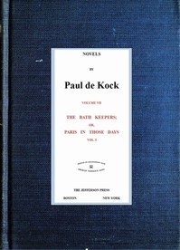 The Bath Keepers; Or, Paris in Those Days, v.1
(Novels of Paul de Kock Volume VII)