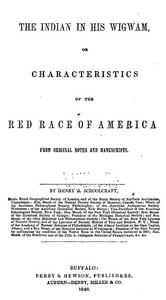 The Indian in his Wigwam; Or, Characteristics of the Red Race of America
From Original Notes and Manuscripts