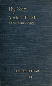 The Story of an Ancient Parish: Breage with Germoe
With Some Account of Its Armigers, Worthies and Unworthies, Smugglers and Wreckers, Its Traditions and Superstitions