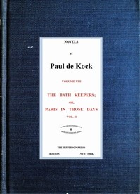 The Bath Keepers; Or, Paris in Those Days, v.2
(Novels of Paul de Kock Volume VIII)