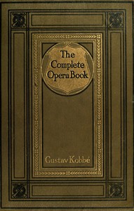 The Complete Opera Book
The Stories of the Operas, together with 400 of the Leading Airs and Motives in Musical Notation