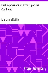 First Impressions on a Tour upon the Continent
In the summer of 1818 through parts of France, Italy, Switzerland, the borders of Germany, and a part of French Flanders