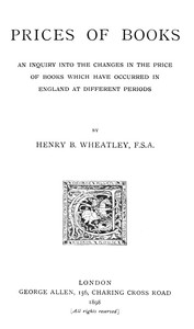 Prices of Books
An Inquiry into the Changes in the Price of Books which have occurred in England at different Periods