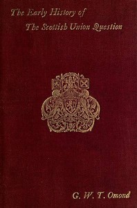 The Early History of the Scottish Union Question
Bi-Centenary Edition
