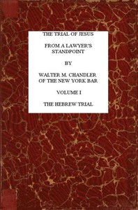 The Trial of Jesus from a Lawyer's Standpoint, Vol. 1 (of 2)
The Hebrew Trial