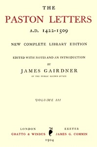 The Paston Letters, A.D. 1422-1509. Volume 3 (of 6)
New Complete Library Edition