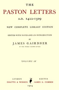 The Paston Letters, A.D. 1422-1509. Volume 4 (of 6)
New Complete Library Edition