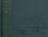 Gairloch in North-West Ross-Shire
Its Records, Traditions, Inhabitants, and Natural History, with a Guide to Gairloch and Loch Maree, and a Map and Illustrations