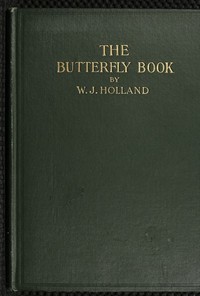 The Butterfly Book
A Popular Guide to a Knowledge of the Butterflies of North America