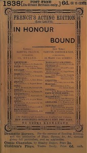 In Honour Bound: An Original Play, in One Act.
(Suggested by Scribe's Five Act Comedy, "Une Chaine.")