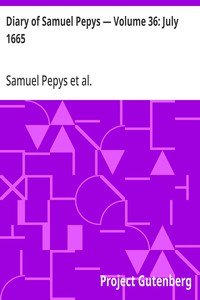 Diary of Samuel Pepys — Volume 36: July 1665
