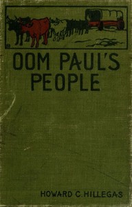 Oom Paul's People
A Narrative of the British-Boer Troubles in South Africa, with a History of the Boers, the Country, and Its Institutions