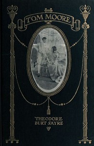 Tom Moore: An Unhistorical Romance
Founded on Certain Happenings in the Life of Ireland's Greatest Poet