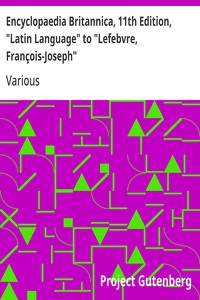 Encyclopaedia Britannica, 11th Edition, "Latin Language" to "Lefebvre, François-Joseph"
Volume 16, Slice 3