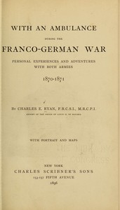 With an Ambulance During the Franco-German War
Personal Experiences and Adventures with Both Armies, 1870-1871