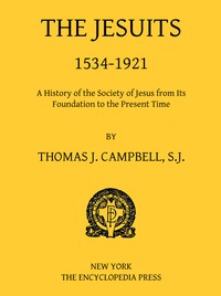 The Jesuits, 1534-1921
A History of the Society of Jesus from Its Foundation to the Present Time