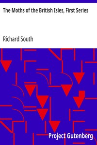 The Moths of the British Isles, First Series
Comprising the Families Sphingidæ to Noctuidæ