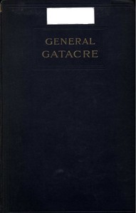 General Gatacre
The Story of the Life and Services of Sir William Forbes Gatacre, K.C.B., D.S.O., 1843-1906