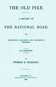 The Old Pike
A History of the National Road, with Incidents, Accidents, and Anecdotes Thereon