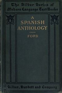 A Spanish Anthology 
A Collection of Lyrics from the Thirteenth Century Down to the Present Time