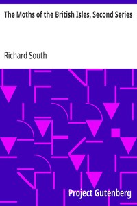 The Moths of the British Isles, Second Series
Comprising the Families Noctuidæ to Hepialidæ
