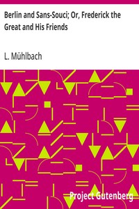 Berlin and Sans-Souci; Or, Frederick the Great and His Friends