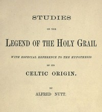 Studies on the Legend of the Holy Grail
With Especial Reference to the Hypothesis of Its Celtic Origin