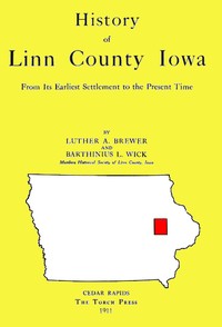 History of Linn County Iowa
From Its Earliest Settlement to the Present Time [1911]