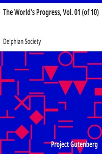 The World's Progress, Vol. 01 (of 10)
With Illustrative texts from Masterpieces of Egyptian, Hebrew, Greek, Latin, Modern European and American Literature