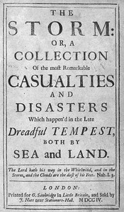 The Storm
or, a Collection of the most Remarkable Casualties and Disasters which Happen'd in the Late Dreadful Tempest, both by Sea and Land
