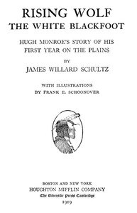 Rising Wolf, the White Blackfoot
Hugh Monroe's Story of His First Year on the Plains