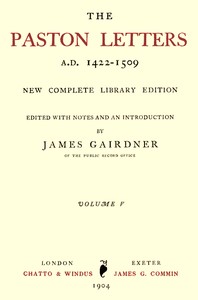 The Paston Letters, A.D. 1422-1509. Volume 5 (of 6)
New Complete Library Edition