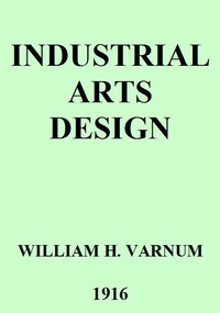 Industrial Arts Design
A Textbook of Practical Methods for Students, Teachers, and Craftsmen