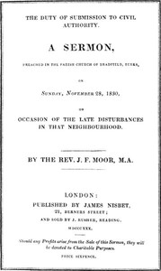 The Duty of Submission to Civil Authority,
A Sermon Preached in the Parish Church of Bradfield, Berkes, on Sunday, November 28, 1830, on Occasion of the Late Disturbances