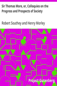 Sir Thomas More, or, Colloquies on the Progress and Prospects of Society