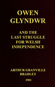 Owen Glyndwr and the Last Struggle for Welsh Independence
With a Brief Sketch of Welsh History