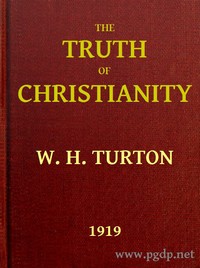 The Truth of Christianity
Being an Examination of the More Important Arguments For and Against Believing in That Religion