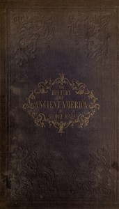 The History of Ancient America, Anterior to the Time of Columbus
Proving the Identity of the Aborigines with the Tyrians and Israelites; and the Introduction of Christianity into the Western Hemisphere By The Apostle St. Thomas